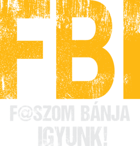 FBI Faszom Bánja Igyunk koptatott